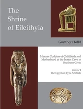 The Shrine of Eileithyia Minoan Goddess of Childbirth and Motherhood Volume I: T
