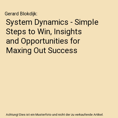 System Dynamics - Simple Steps to Win, Insights and Opportunities for Maxing Out