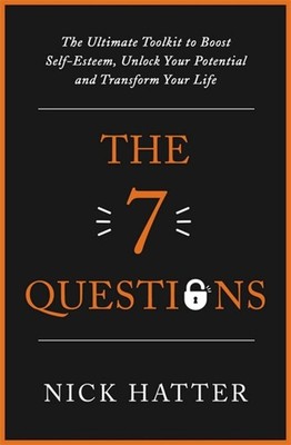 The 7 Questions: The Ultimate Toolkit to Boost Self-Esteem, Unlock Your Potentia
