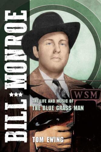 Bill Monroe The Life and Music of the Blue Grass Man by Tom Ewing, New - Picture 1 of 2