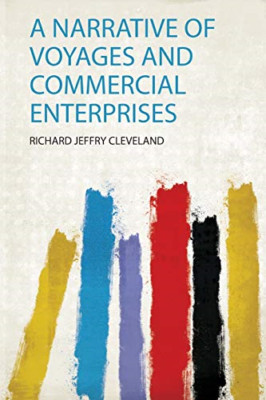 A Narrative of Voyages and Commercial Enterprises -  NEW Richard Jeffry  2020