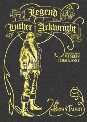 The Legend of Luther Arkwright: With an Introduction by Adrian Tchaikovsky: New