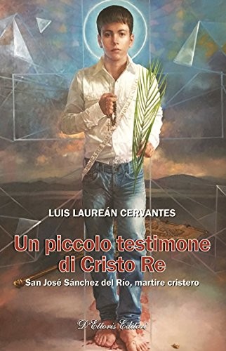 9788893280440 Un piccolo testimone di Cristo re. San José Sánc...tire cristero