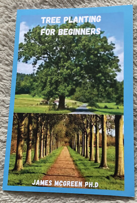tree planting for beginners By James McGreen Planting Trees Is So Much More Than