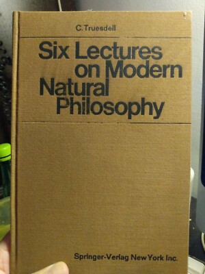 Six Lectures on Modern Natural Philosophy. C. Truesdell. Hardcover
