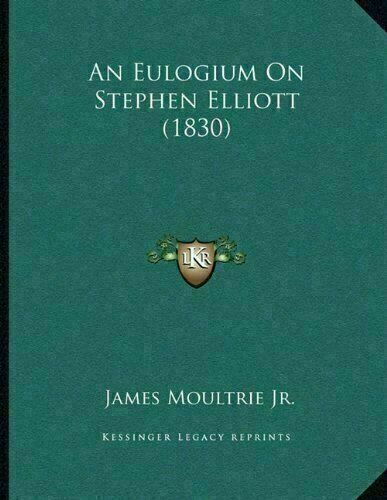 An Eulogium on Stephen Elliott by James Moultrie Jr. (2010, Paperback) - Picture 1 of 1