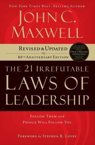 The 21 Irrefutable Laws of Leadership: Follow Them and People Will Follow You Jo