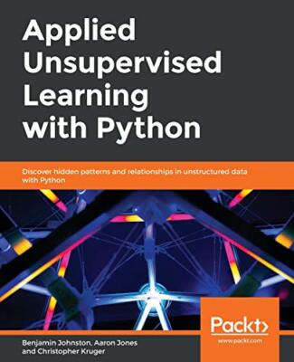 Applied Unsupervised Learning with Python: Discover hidden patterns and ...