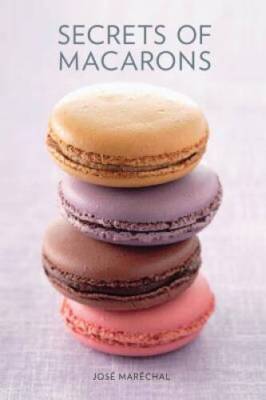 Secrets of Macarons - Paperback By Marechal, Jose - GOOD