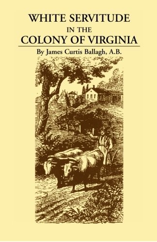 White Servitude in the Colony of Virginia: A St. Ballagh<|