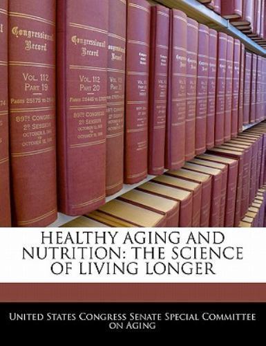 Healthy Aging and Nutrition : The science of living Longer by United ...