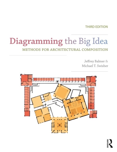 Diagramming The Big Idea : Methods For Architectural Composition Jeffrey (University Of North Carolina At Charlotte) Balmer - Image 4