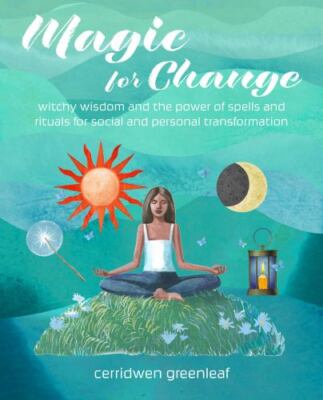 Magic for Change: Spells and rituals for social transformation by 