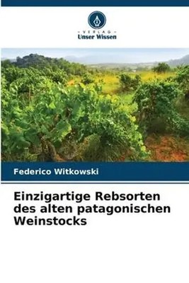 Federico Witkowski | Einzigartige Rebsorten des alten patagonischen Weinstocks