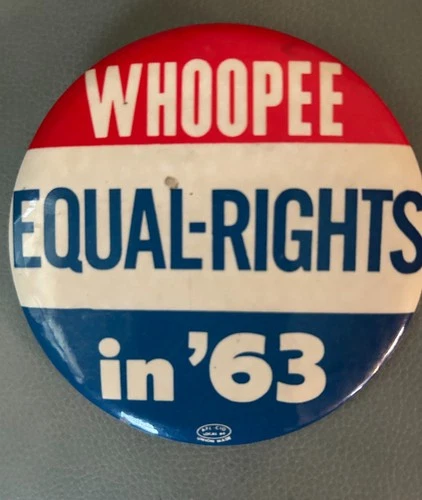 Whoopee Equal Rights '63  Button Pin Back- March on Washington August 1963