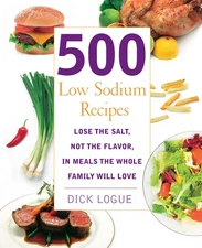 500 Low Sodium Recipes: Lose the Salt, Not the Flavor, In Meals the Whole Fa...
