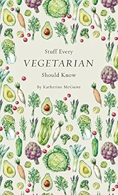 Stuff Every Vegetarian Should Know (Stuff You Should Know), Katherine McGuire, U