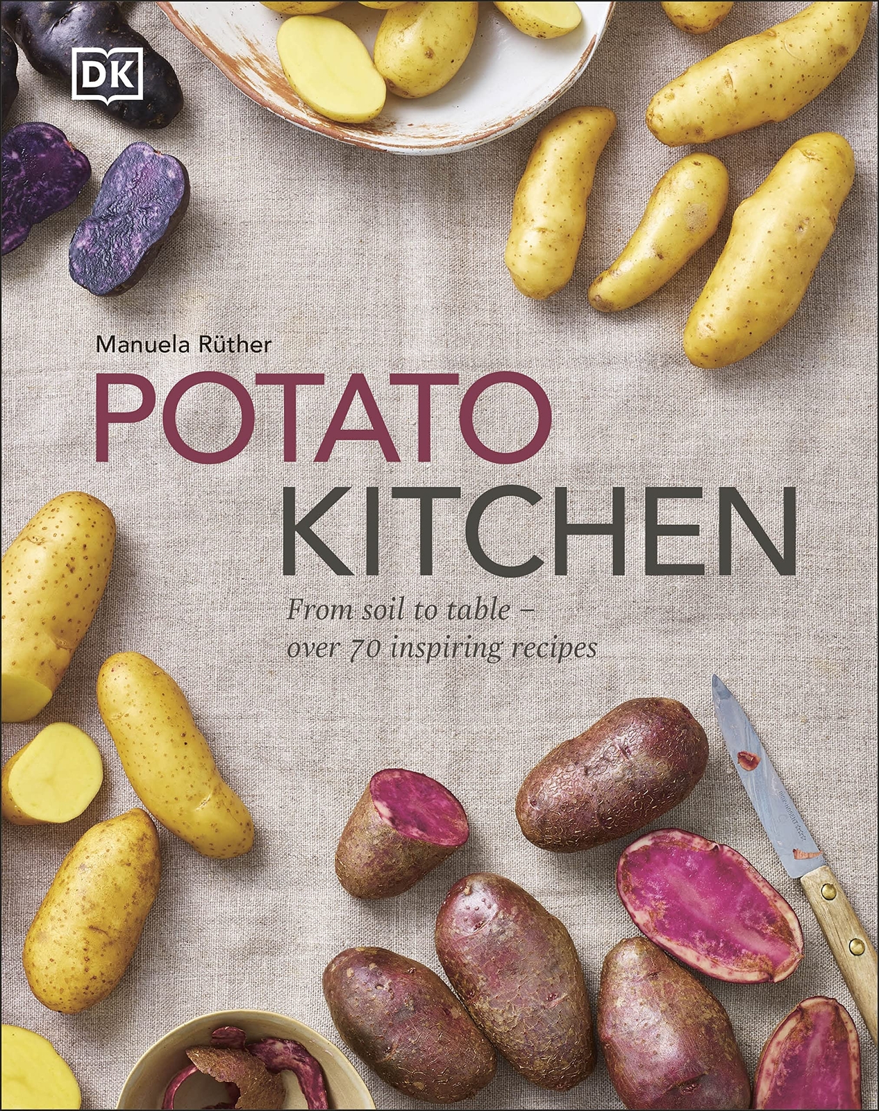 Potato Kitchen : From Soil to Table – Over 70 Inspiring Recipes - Manuela Ruther