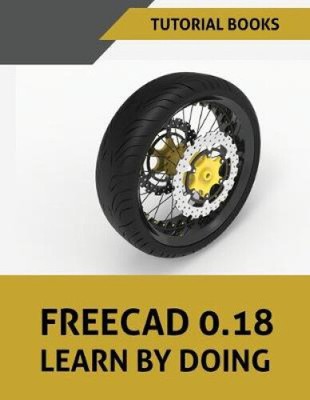 FreeCAD 0.18 Learn By Doing by Tutorial Books [Paperback, 148 pages]