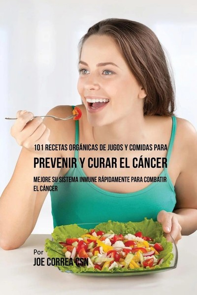 Joe Correa | 101 Recetas OrgáNicas De Jugos Y Comidas Para Prevenir Y Curar...-image