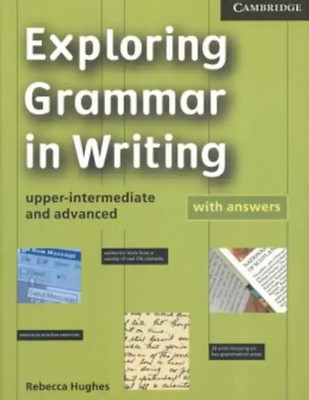 Exploring Grammar in Writing: Upper-Intermediate and Advanced - Rebecca Hughes