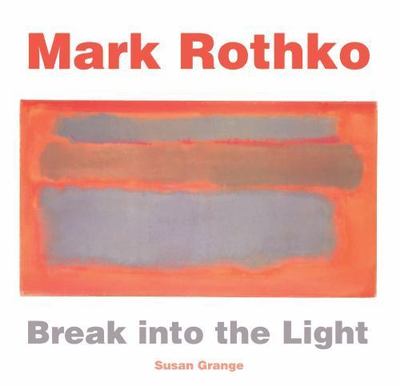 Mark Rothko: Break into the Light (Masterworks)