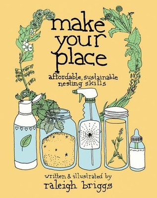 Make Your Place: Affordable, Sustainable Nesting Skills (Good Life)