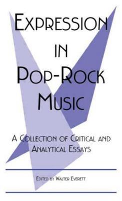 Expression in Pop-Rock Music: A Collection of Critical and Analytical Essays...
