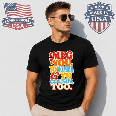 #ad Meg Yo Momma And Yo Cousin Too Graphic T Shirt Funny Quote $5.50