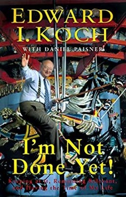 I'm Not Done Yet : Keeping at It, Remaining Relevant and Having t