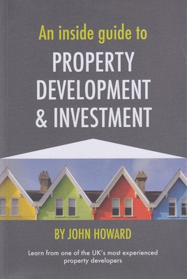 Ein Insider-Leitfaden für Immobilienentwicklung und Investitionen von John Howard (Englisch) 