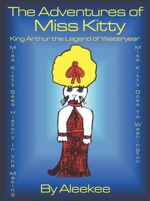 Adventures of Miss Kitty : King Arthur the Legend of Yesteryear, Paperback by...