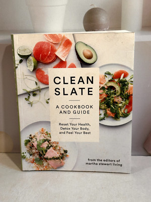 Clean Slate : A Cookbook and Guide: Reset Your Health, Detox Your Body, and Feel