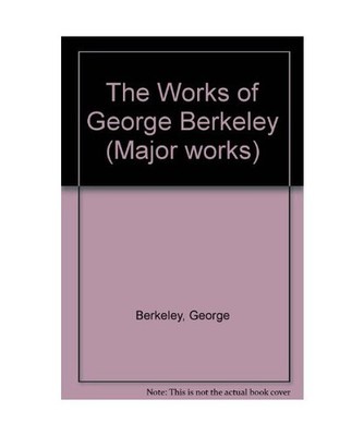 The Works of George Berkeley, A. C. Fraser, George Berkeley
