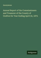 Anonymous | Annual Report Of The Commissioners And Treasurer Of The County Of...