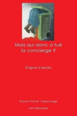 Mais qui donc a tu la concierge ?: Enigme ? Neuilly by Henri Blaquiere (French)