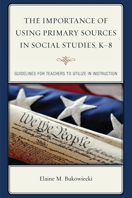 The Importance of Using Primary Sources in Social Studies, K-8 | Bukowiecki