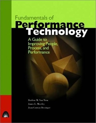 Fundamentals of Performance Technology: A Guide to Improving People, Process...