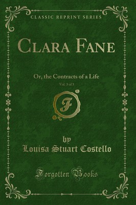 Clara Fane, Vol. 3 von 3: Oder die Verträge eines Lebens (klassischer Nachdruck)
