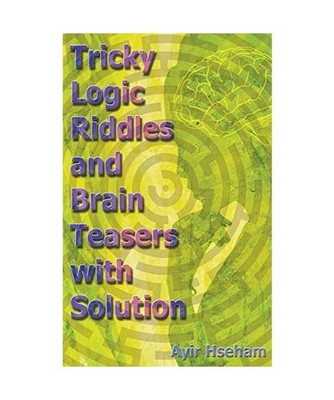 Tricky Logic Riddles and Brain Teasers with Solution, Hseham, Ayir