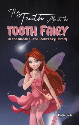 Austin Macauley Publishers LLC The Truth About the Tooth Fairy. - Katie Fole...