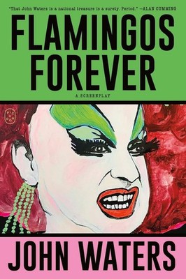 Flamingos Forever: A Screenplay by John Waters (English) Paperback Book