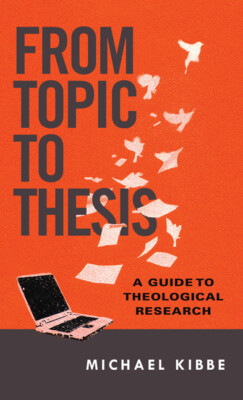 From Topic To Thesis: A Guide To Theological Research