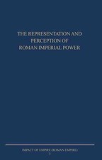 The Representation and Perception of Roman Imperial Power: Proceedings of the Th