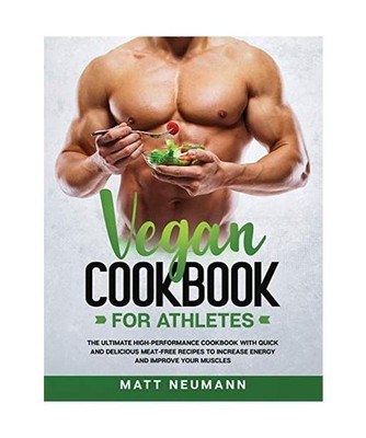 Vegan Cookbook For Athletes: The Ultimate High-Performance Cookbook With Quick A
