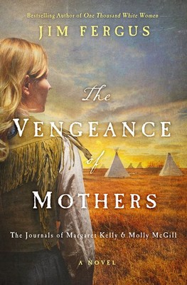 The Vengeance of Mothers: The Journals of Margaret Kelly & Molly McGill: A N...