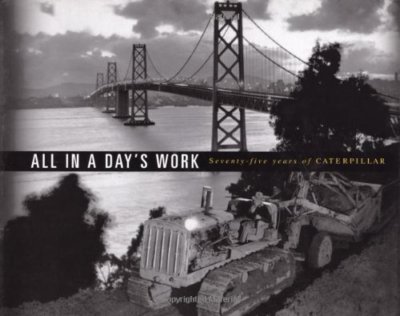 All In a Day's Work : Seventy-Five Years of Caterpillar by Books, Forbes Maga 