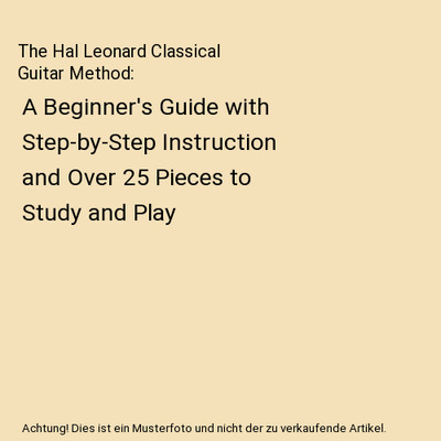 The Hal Leonard Classical Guitar Method: A Beginner's Guide with Step-by-Step In