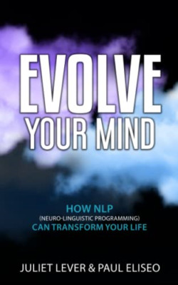 Evolve Your Mind: How NLP (Neuro-Linguistic Programming - Paperback NEW Eliseo,