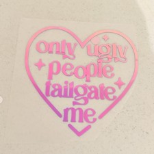 Only Ugly People Tailgate Me Car Decal  Funny Holographic Car Decal 5.5 In